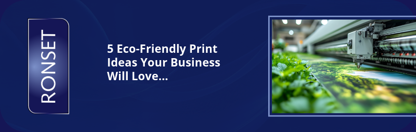 5 Eco-Friendly Print Ideas Your Business Will Love