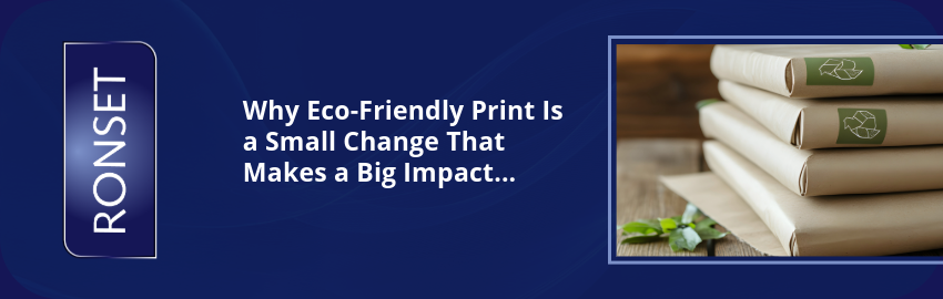 Why Eco-Friendly Print Is a Small Change That Makes a Big Impact