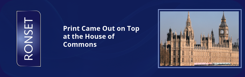 Print Came Out on Top at the House of Commons