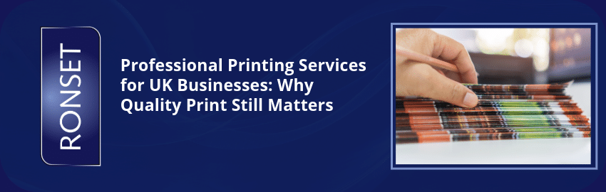 Professional Printing Services for UK Businesses: Why Quality Print Still Matters