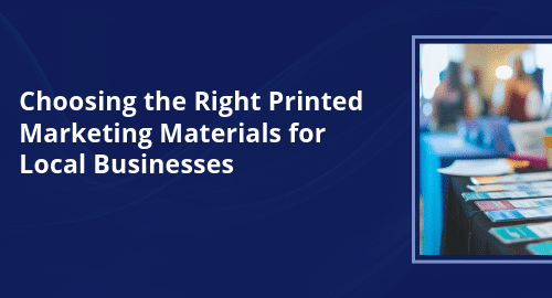Choosing the Right Printed Marketing Materials for Local Businesses